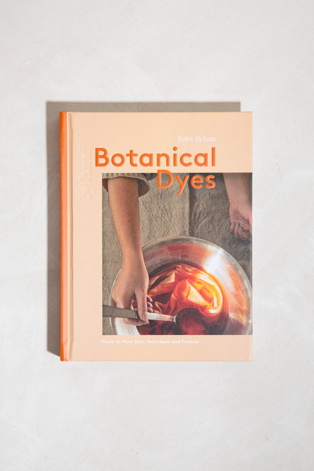 Botanical Dyes: Plant-to-Print Dyes, Techniques and Projects